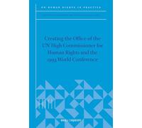 Creating the Office of the Un High Commissioner for Human Rights and the 1993 World Conference: 1 (Un Human Rights in Practice)