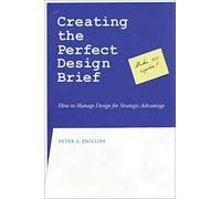 Creating the Perfect Design Brief: How to Manage Design for Strategic Advantage