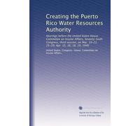 Creating the Puerto Rico Water Resources Authority: Hearings before the United States House Committee on Insular Affairs, Seventy-Sixth Congress, ... Mar. 19-22, 25-29, Apr. 15, 16, 18, 19, 1940