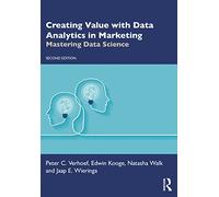 Creating Value with Data Analytics in Marketing: Mastering Data Science (Mastering Business Analytics)