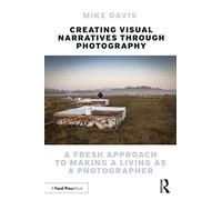 Creating Visual Narratives Through Photography: A Fresh Approach to Making a Living as a Photographer