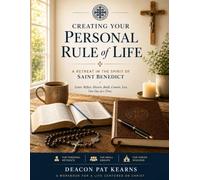 Creating Your Personal Rule of Life: A Retreat in the Spirit of Saint Benedict