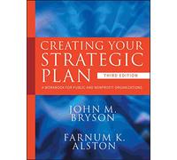 Creating Your Strategic Plan: A Workbook for Public and Nonprofit Organizations: 3 (Bryson on Strategic Planning)