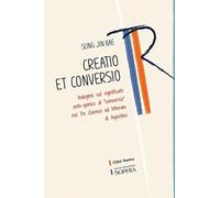 Creatio et conversio. Indagine sul significato onto-gonico di «conversio» nel De genesi ad litteram di Agostino (Tracce. Fondo librario R. Tassi)