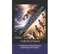 Creation and Evolution: The Ongoing Conversation: A Collection of Short Essays Exploring Life's Origins