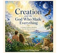 Creation and the God Who Made Everything: A faithful children’s retelling of the creation account from the book of Genesis.: 2 (The God of Heaven Storybook Series)