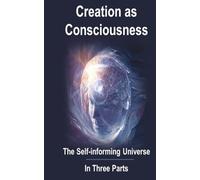 Creation As Consciousness: The Self-Informing Universe
