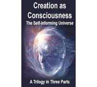Creation As Consciousness: The Self-Informing Universe