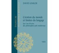 Création du monde et limites du langage: Sur l'art d'écrire des philosophes juifs médiévaux (Etudes De Philosophie Medievale)