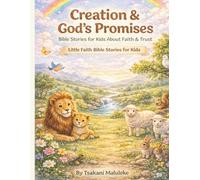Creation & God’s Promises: Bible Stories for Kids About Faith & Trust: 1 (Little Faith Bible Stories for Kids)