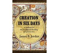 Creation in Six Days: A Defense of the Traditional Reading of Genesis One: A Defense of the Traditional Reading of Genesis One