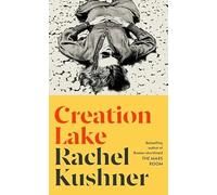 Creation Lake | Rachel Kushner