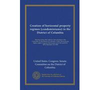 Creation of horizontal property regimes (condominiums) in the District of Columbia (Vol-1): Hearings before the Judiciary Subcommittee of the ... on S. 854 and H. R. 4276. September 25, 1963