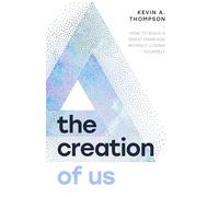 Creation of Us, The: How to Build a Great Marriage Without Losing Yourself