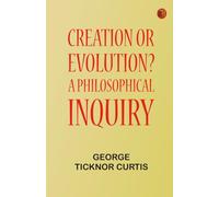 Creation or Evolution? A Philosophical Inquiry