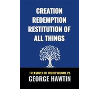 Creation Redemption Restitution of all Things: The 5 Attributes of God Bible Study (George R Hawtin Collection)
