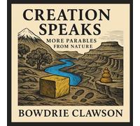Creation Speaks: More Parables From Nature