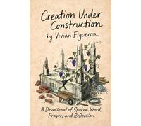 Creation Under Construction: A Devotional of Spoken Word, Prayer, and Reflection