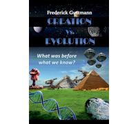 Creation vs. Evolution, What was before what we know?