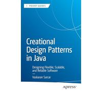 Creational Design Patterns in Java: Designing Flexible, Scalable, and Reliable Software (Apress Pocket Guides)
