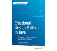 Creational Design Patterns in Java: Designing Flexible, Scalable, and Reliable Software (Apress Pocket Guides)