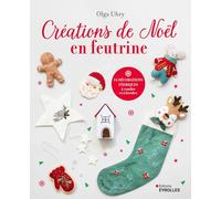 Créations de Noël en feutrine: 24 décorations féeriques à coudre et à broder