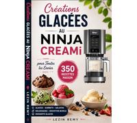 Créations Glacées au Ninja CREAMi: 350 Recettes Maison pour Toutes les Envies