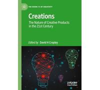 Creations: The Nature of Creative Products in the 21st Century (The Seven C’s of Creativity)