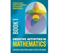 Creative Activities in Mathematics - Book 1: Problem-Based Maths Investigations for Lower and Middle Primary