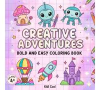 Creative Adventures Bold and Easy Coloring Book: Silly and Cozy Creative Adventures, Funny Moments of Cute and Fun Animals, Flowers, Space, Foods, ... for Kids and Adults, Boys, Girls and Womens