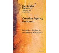 Creative Agency Unbound (Elements in Creativity and Imagination)