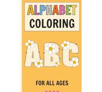 Creative Alphabet Colouring Book: Letters to Calm, Colour, and Enjoy: Designed to Develop Letter Awareness, Fine Motor Skills, and Early Literacy