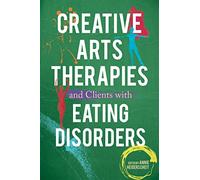Creative Arts Therapies and Clients with Eating Disorders