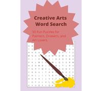 Creative Arts Word Search: 48 Creative Puzzles for Painters, Drawers, and Art Lovers. A Fun Word Search Challenge Inspired by Painting and Drawing (Brain Boost Large Print Series)