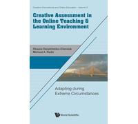 Creative Assessment In The Online Teaching & Learning Environment: Adapting During Extreme Circumstances: 3 (Creative International And Online Education)