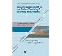 Creative Assessment In The Online Teaching & Learning Environment: Adapting During Extreme Circumstances: 3 (Creative International And Online Education)