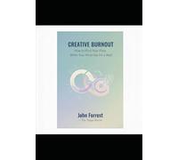 Creative Burnout: How to Restart Your Ideas When Your Mind Hits a Wall (The Triage Doctor Mind Series)