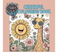 Creative Calm Cheerful Colouring Book: A collection of cheerful animals and flowers. Cute, bold and easy designs for you to relax. Suitable for all ages