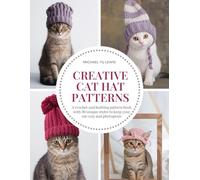 Creative Cat Hat Patterns: A crochet and knitting pattern book with 30 unique styles to keep your cat cozy and photogenic