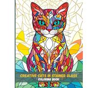 Creative Cats in Stained Glass: A Coloring Escape for Adults Who Love Cats