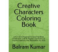 Creative Characters Coloring Book: A Fun and Imaginative Coloring Book Filled with Cute & Playful Characters to Inspire Creativity and Relaxation for Kids
