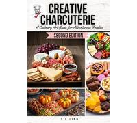 Creative Charcuterie: A Culinary Art Guide for Adventurous Foodies (Boozy Bacon Cocktails, Creative Charcuterie, and Tasty Tapas: A Gourmet Trio to Elevate Every Occasion)