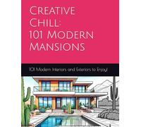 Creative Chill: 101 Modern Mansions: Relieve Stress and Relax into Your Artistic Space (Creative Chill: Elegant Adult Coloring Books)