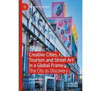 Creative Cities, Tourism and Street Art in a Global Frame: The City as Discovery (Sociology of the Arts)