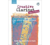 Creative Clarinet Improvising + CD: An introduction to improvising jazz, blues, Latin, and funk for the intermediate player