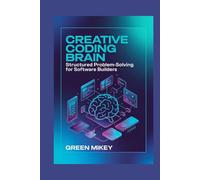 Creative Coding Brain: Structured Problem-Solving for Software Builders