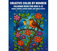 Creative Color By Number Coloring Book for Kids Ages 8-12: Animal Friends, Garden Scenes, flowers, birds and Simple Shapes | Large Print Number Coloring Fun for Boys and Girls