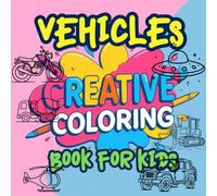 Creative Coloring Book for Kids: Cars, Trucks & More: Kids' Vehicle Coloring Book | Activity Book for Kids Ages 3-8