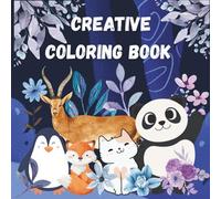 Creative Coloring Book: Fun and Relaxing Designs to Spark Imagination and Relieve Stress and Mindful Fun with Cute and Whimsical Art Fun with Adorable ... Experience Full of Cute Animals and Patterns