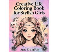 Creative Coloring for Stylish Girls: 50 Fun and Inspiring Coloring Pages for Girls Ages 10 and Up - Fashion, Animals, Mandalas & Magical Moments: A ... Express Yourself & Spark Your Imagination